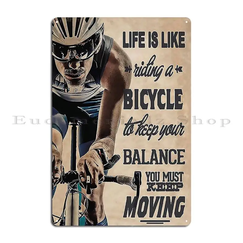 Life Is Like Riding A Bicycle To Keep Your Balance You Must Keep Moving Cycling Metal Sign Club Bar Cinema Create