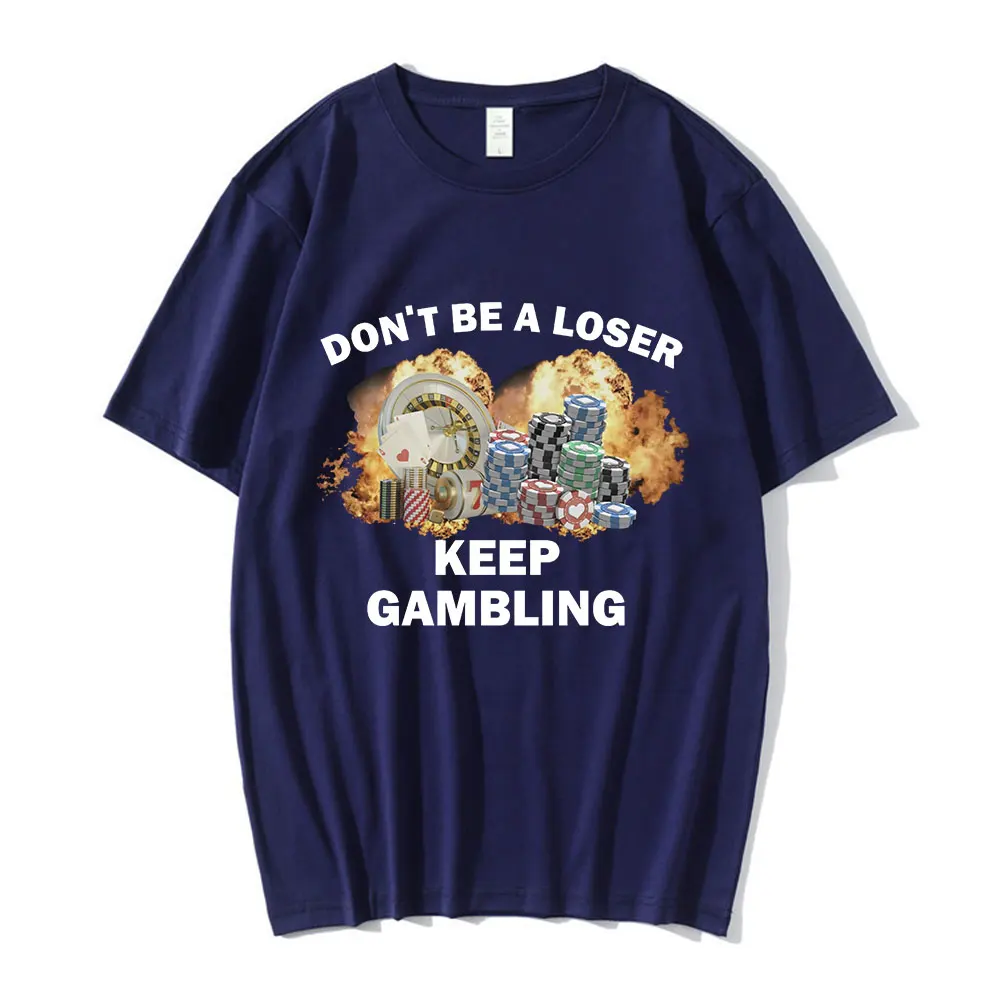 Don\'t Be A Loser Keep Gambling Meme T Shirt Men\'s Fashion Hip Hop T-shirt Casual Cotton Short Sleeve Oversized T Shirts Unisex