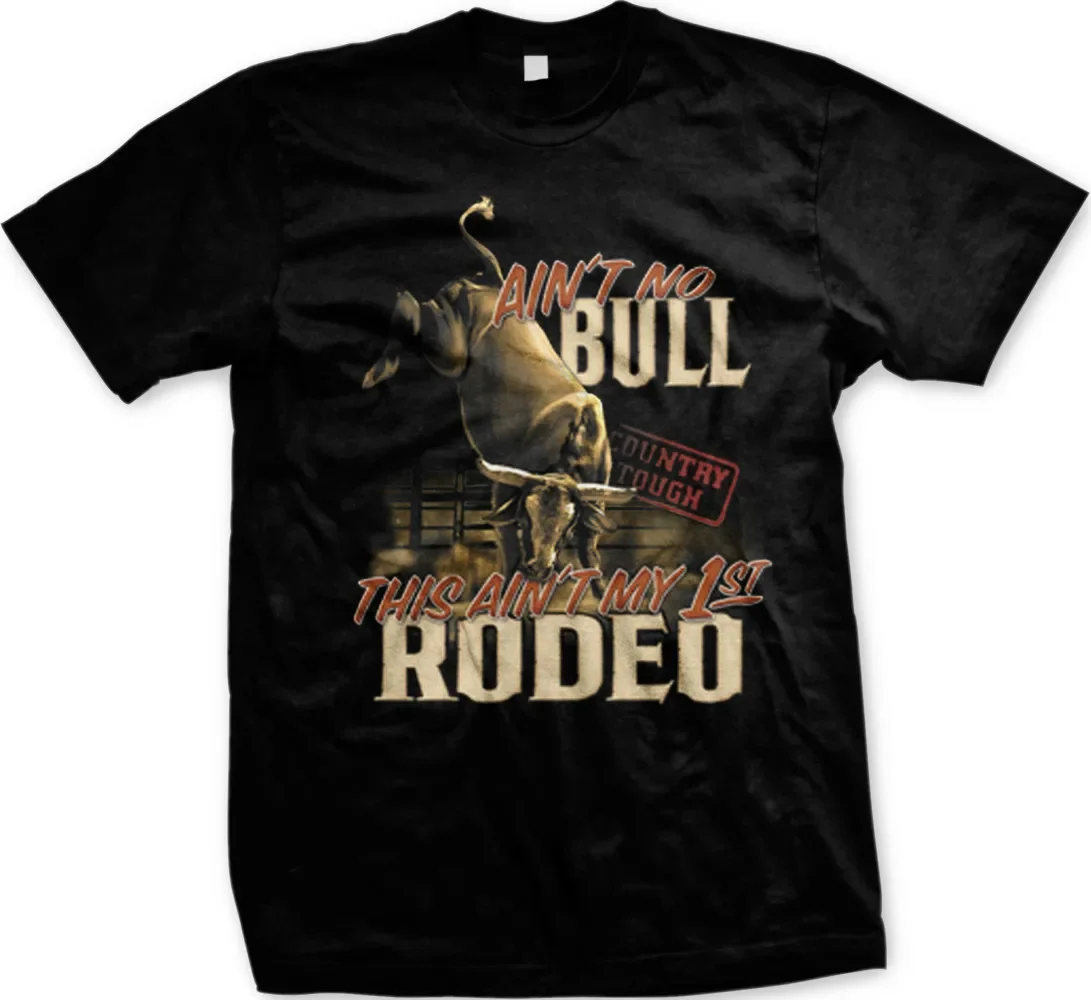 Ain't No Bull This Ain't My First Roden, Southern cowboy T-Shirt 100% Cotton O-Neck Short Sleeve Casual Mens T-shirt Size S-3XL