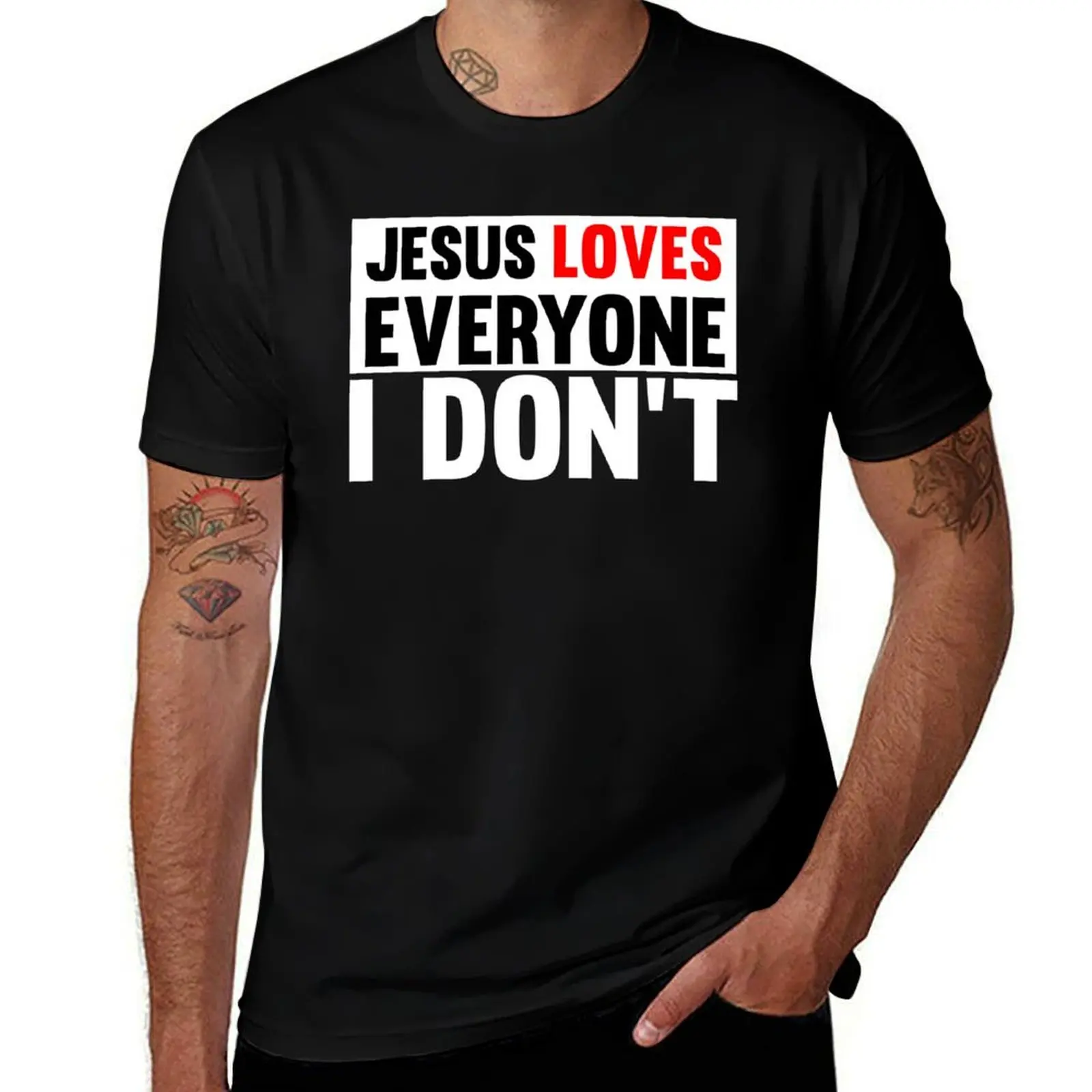 Jesus Loves Everyone - I Don't - Cool Funny Design Text T-Shirt Graphic Print Short Sleeve T-Shirt