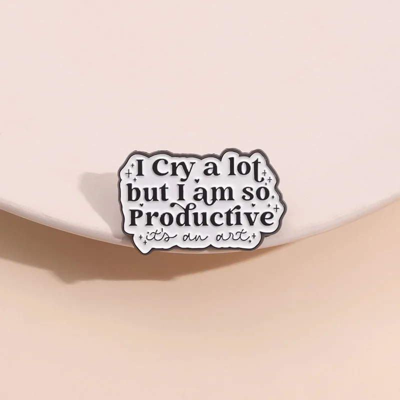 Creative Quote Enamel Pin I Cry A Lot But I Am So Productive Letter Brooch Lapel Pin for Accessorizing Clothing Bag Jackets Hats