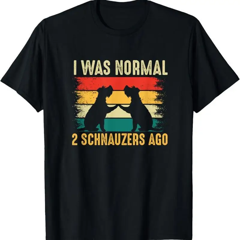 Schnauzer Dog Pet I Was Normal 2 Schnauzers Ago T Shirt