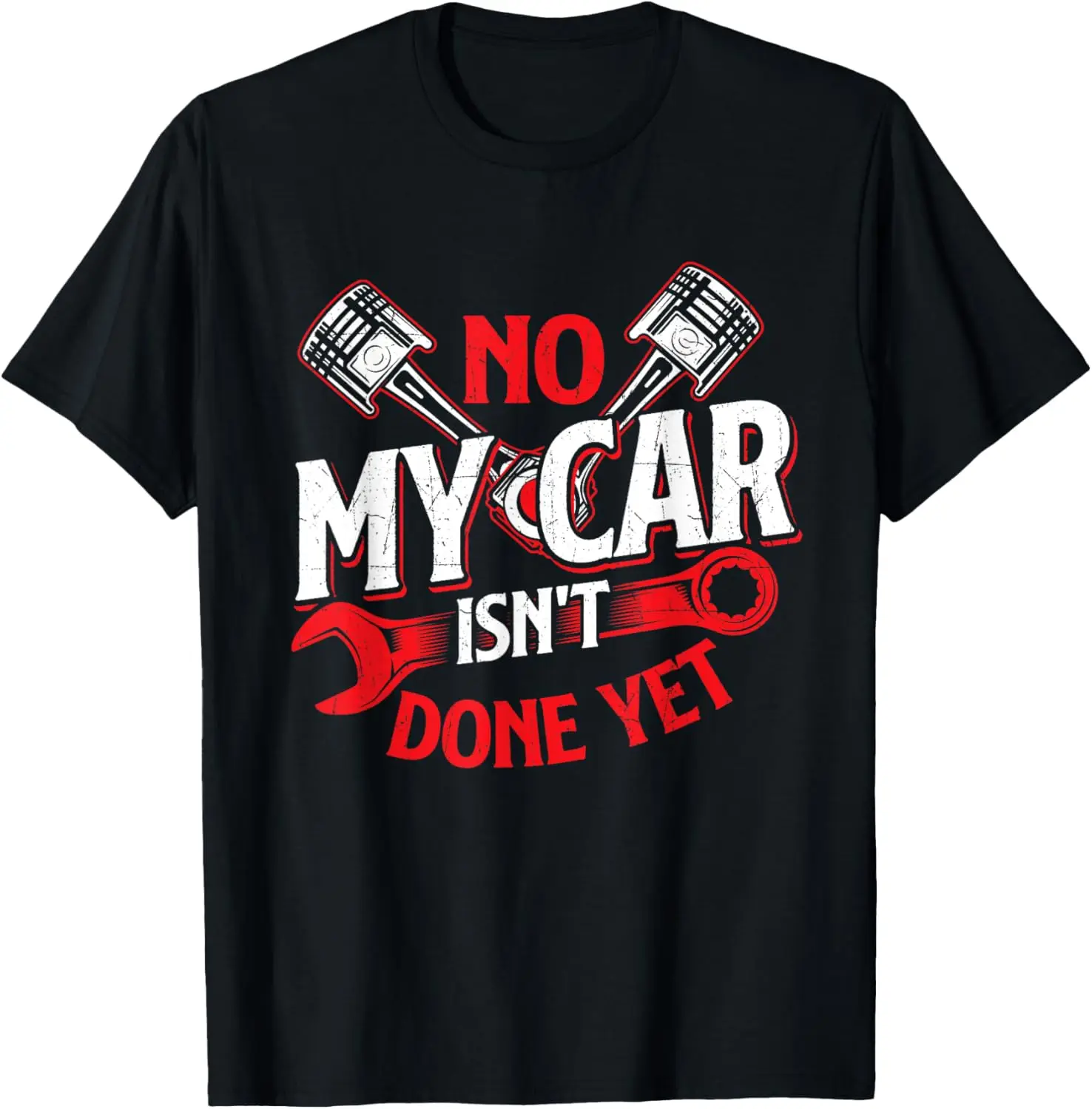 No My Car Isn't Done Yet - Car Lover Auto Mechanic T-Shirt