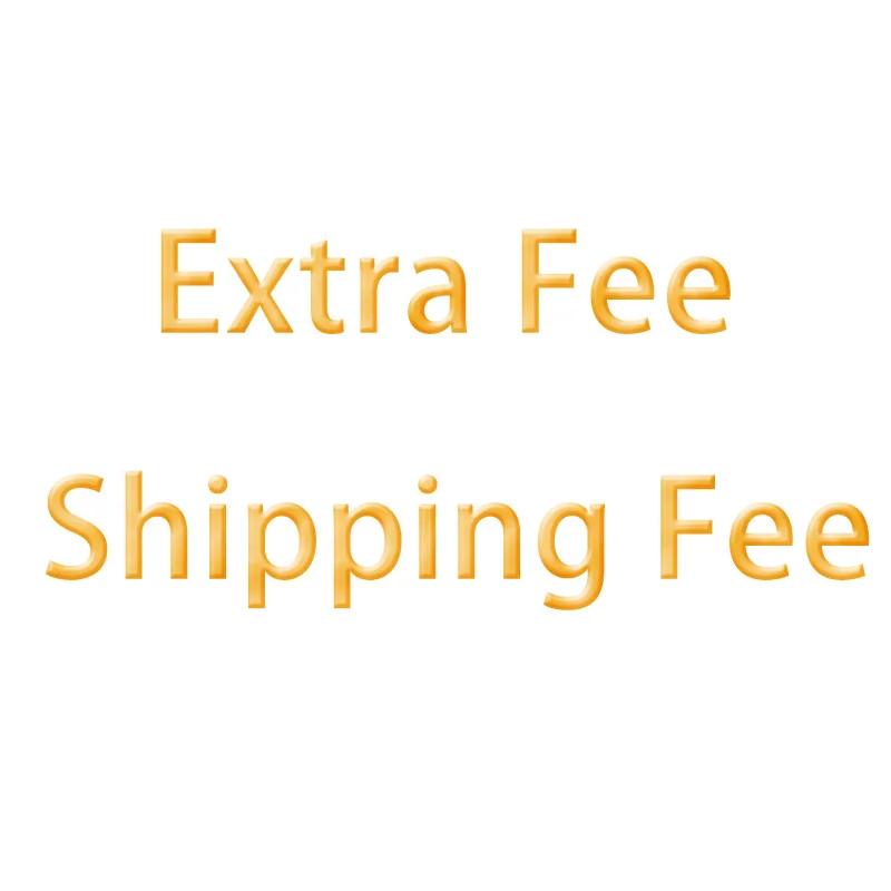 

Extra Fee Shipping Fee Additional Pay
