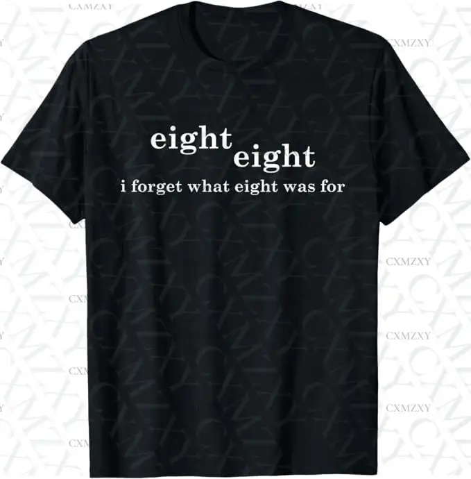 

I Forget What Eight Was For Funny Sarcastic 100% Cotton Short sleeved T-shirt