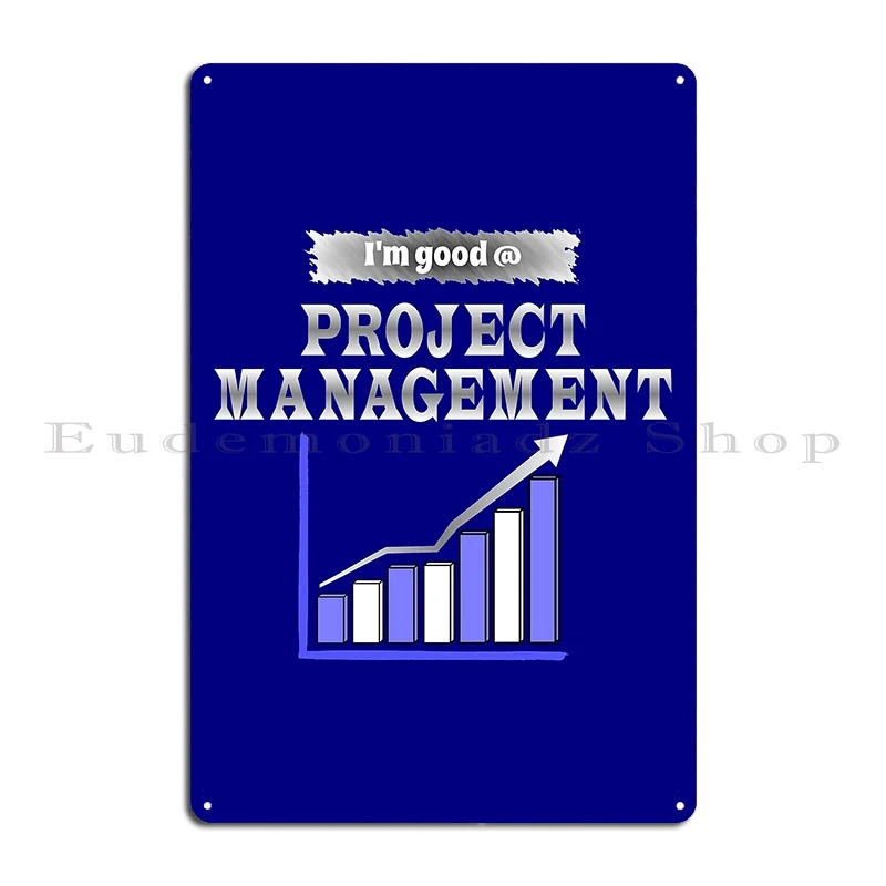 I M Good At Project Management Business Metal Plaque Poster Club Character Wall Cave Cave Custom Tin Sign Poster