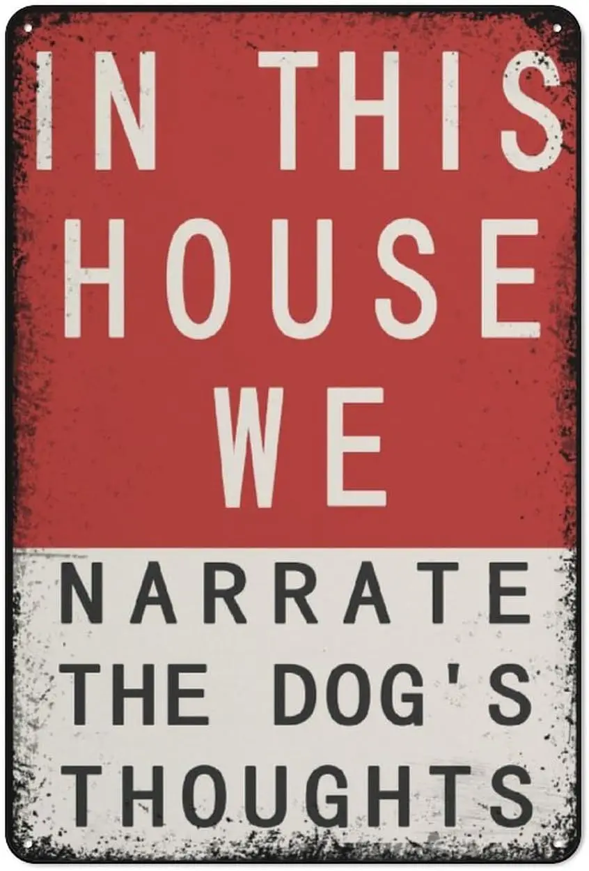 In This House We Narrate the Dog's Thoughts Vintage Metal Tin Sign Print Decoration Indoor,Outdoor,Funny Home Decor for Gar sign