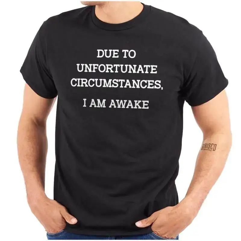 Funny Unfortunate Circumstances I m Awake Womens or Mens Crewneck T Shirt Tee