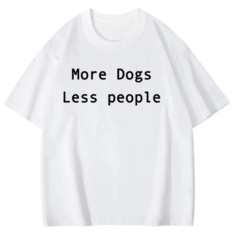 More Dogs Less People TShirt Men Women Fashion Harajuku TShirt Summer Cool Short Sleeve Hip Hop Top Breathable Tee Free Delivery