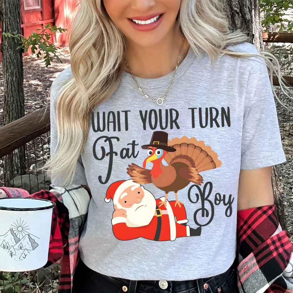 Wait Your Turn Fat Boy Women's Clothing Funny Fat Santa  T Shirts Funny Thanksgiving Shirt Turkey Day Tee Turkey Season Gift Top