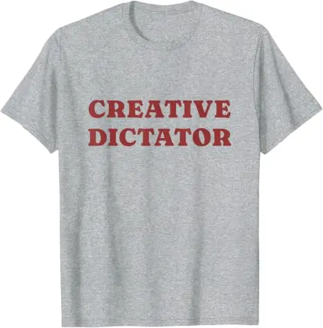 Creative Dictator Creative Boss Sarcastic Humor Quote Men Women T-Shirt Y2k Personality Workplace Saying Tee Soft Cotton T Shirt