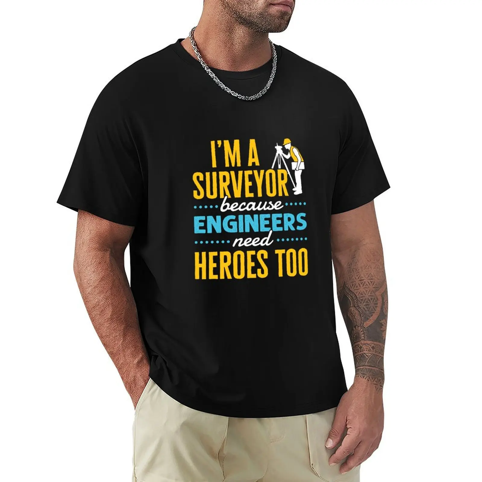 

I'm a Surveyor Because Engineers Need Heroes Too Funny Property Surveying Quote T-Shirt plus sizes tops mens white t shirts