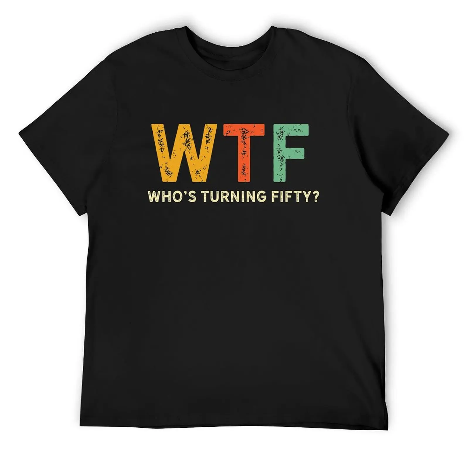 WTF -Funny Turning 50 Gift - Turning 50 Shirt - 50th Birthday Gag Gift -50 Year Old Joke Shirt - Funny Birthday Gift Ide T-Shirt