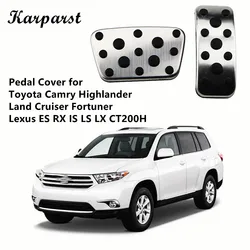 Car Pedals for Toyota Camry Highlander Land Cruiser Fortuner for Lexus ES RX IS LS LX CT200H AT Pedale Pedal Cover