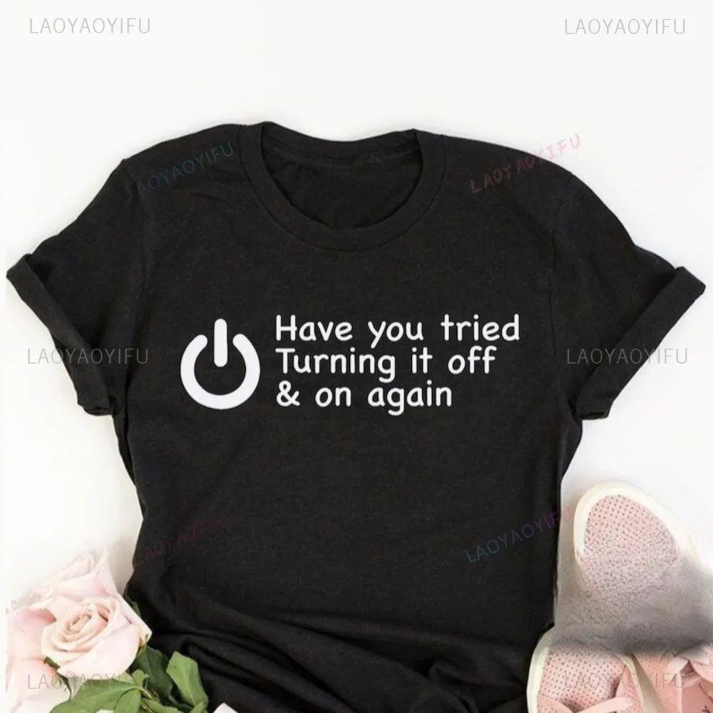 Have You Tried Turning It Off and On Again Funny T-Shirt Funny Power Button Premium TShirt Casual Fashion Loose Women Man Tees