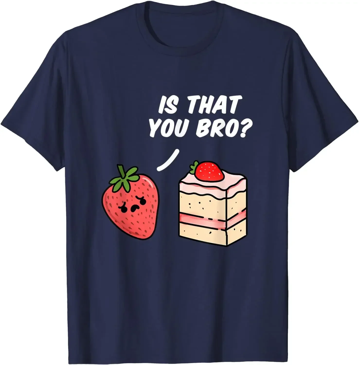 Is That You Bro Strawberry Cake Funny Men T-Shirt Oversized T Shirt Casual Cotton Daily Four Seasons Tees Shirts for Men Women