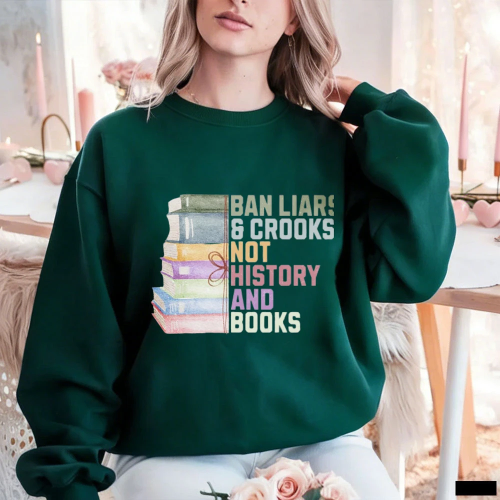 Ban Liars & Crooks Not History and Books Sweatshirt – Dark Green Book Pullover, Anti Censorship Gift for Librarians & Readers