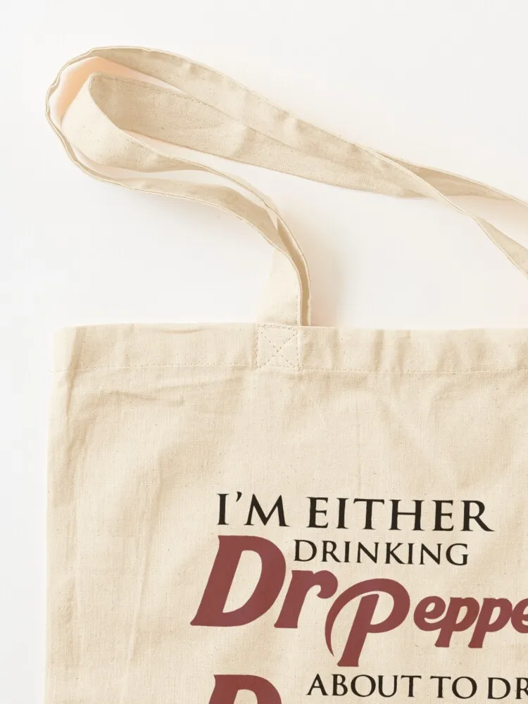 I’m Either Drinking Dr Pepper About To Drink Dr Pepper Thinking About Drinking Dr Pepper Tote Bag