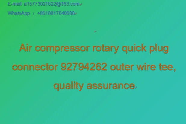 Air compressor rotary quick plug connector 92794262 outer wire tee, quality assurance