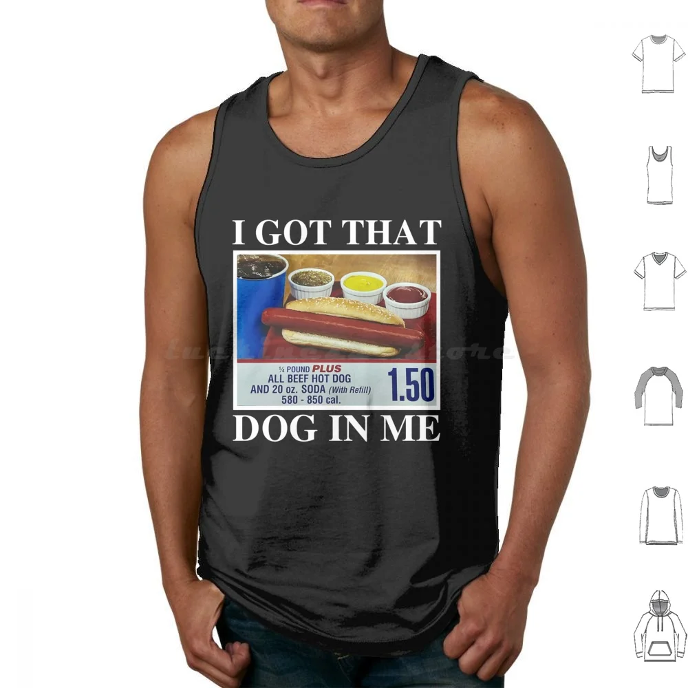 I Got That Dog In Me Tank Tops Print Cotton I Got That Dog In Me Dog In Me Dawg Hotdog Hot Dog Dog I Got That Hotdog In Me