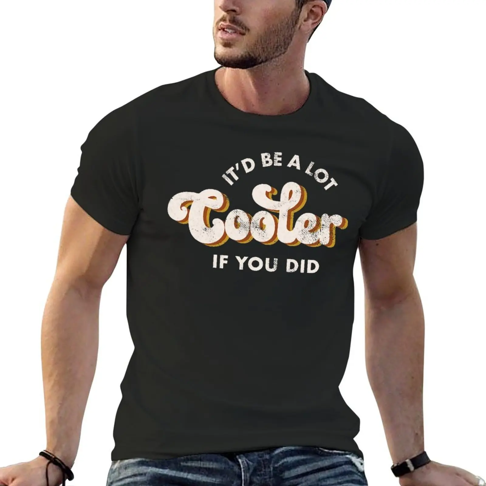 It'd Be A Lot Cooler If You Did T-Shirt summer tops heavyweights mens t shirts