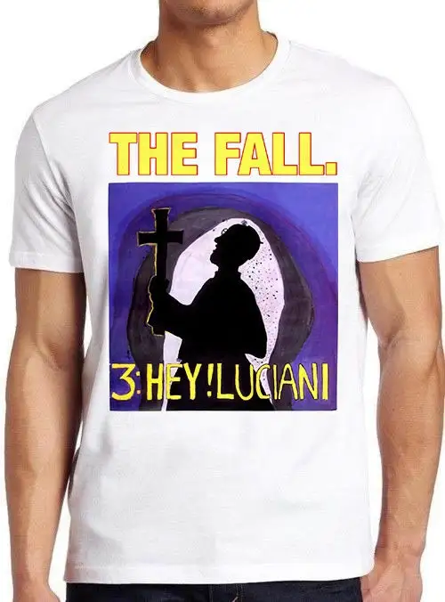 The Fall T Shirt B1825 Hey Luciani Music Punk Rock Retro Cool Top