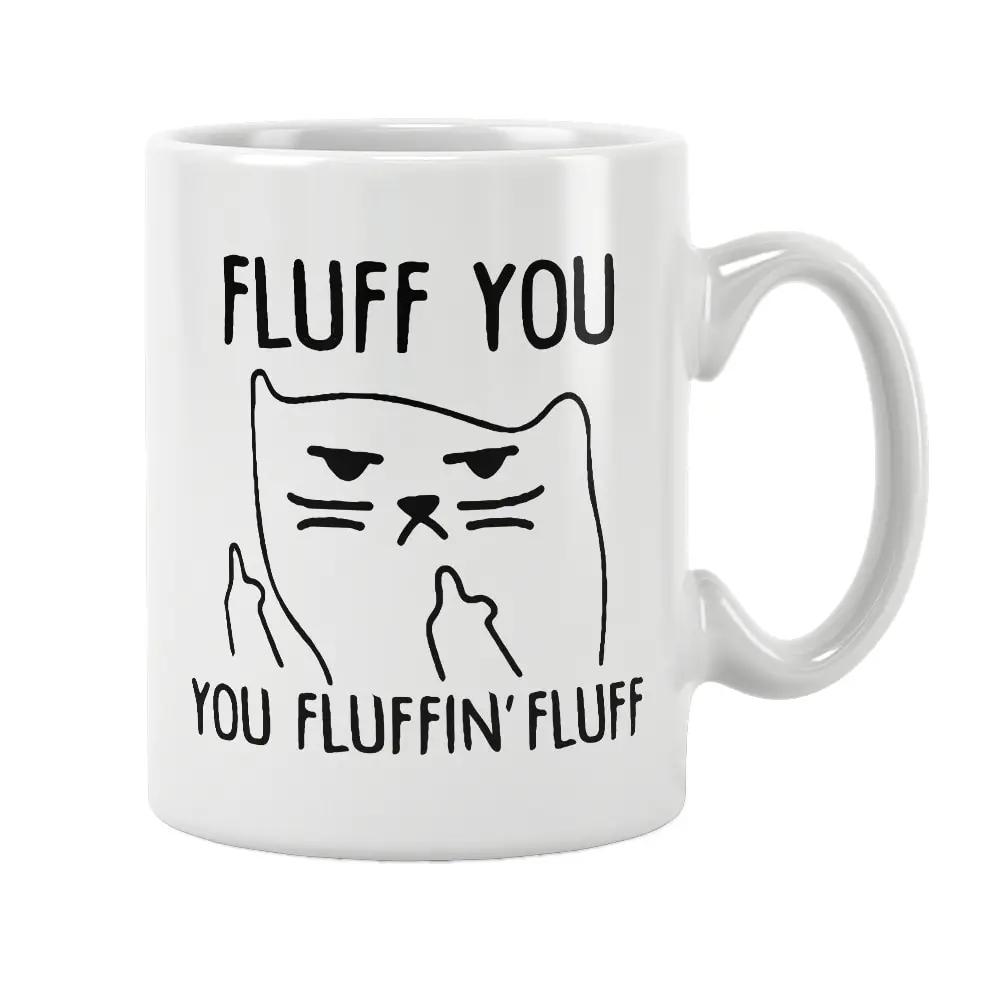 Fluff You You Fluffin' Fluff Mug Coffee Cup White Ceramic Rude Cat Office&Home Women Men Cute Funny Birthday Gift Ideas