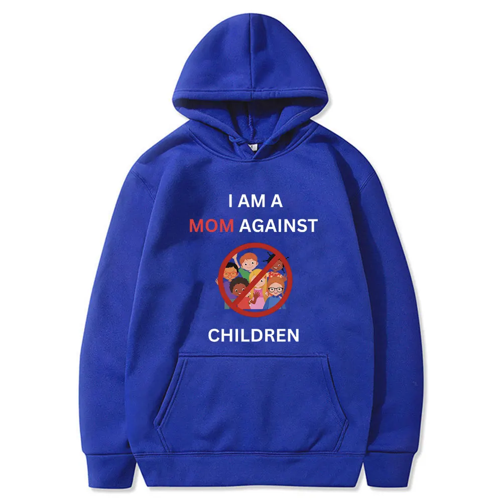 I Am A Mom Against Children Funny Meme Hoodie Male Vintage Oversized Streetwear Men Women Fashion Casual Fleece Cotton Hoodies