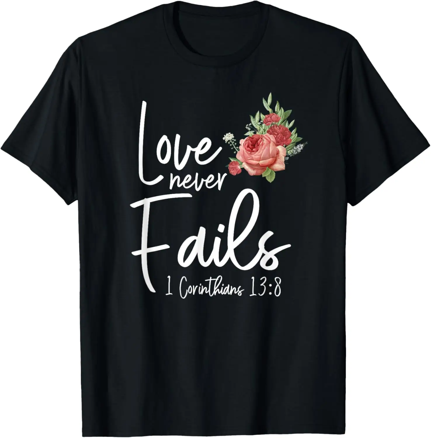 

Christian Bible Verse Quote Rose Flower 1 Corinthians 13:8 T-Shirt