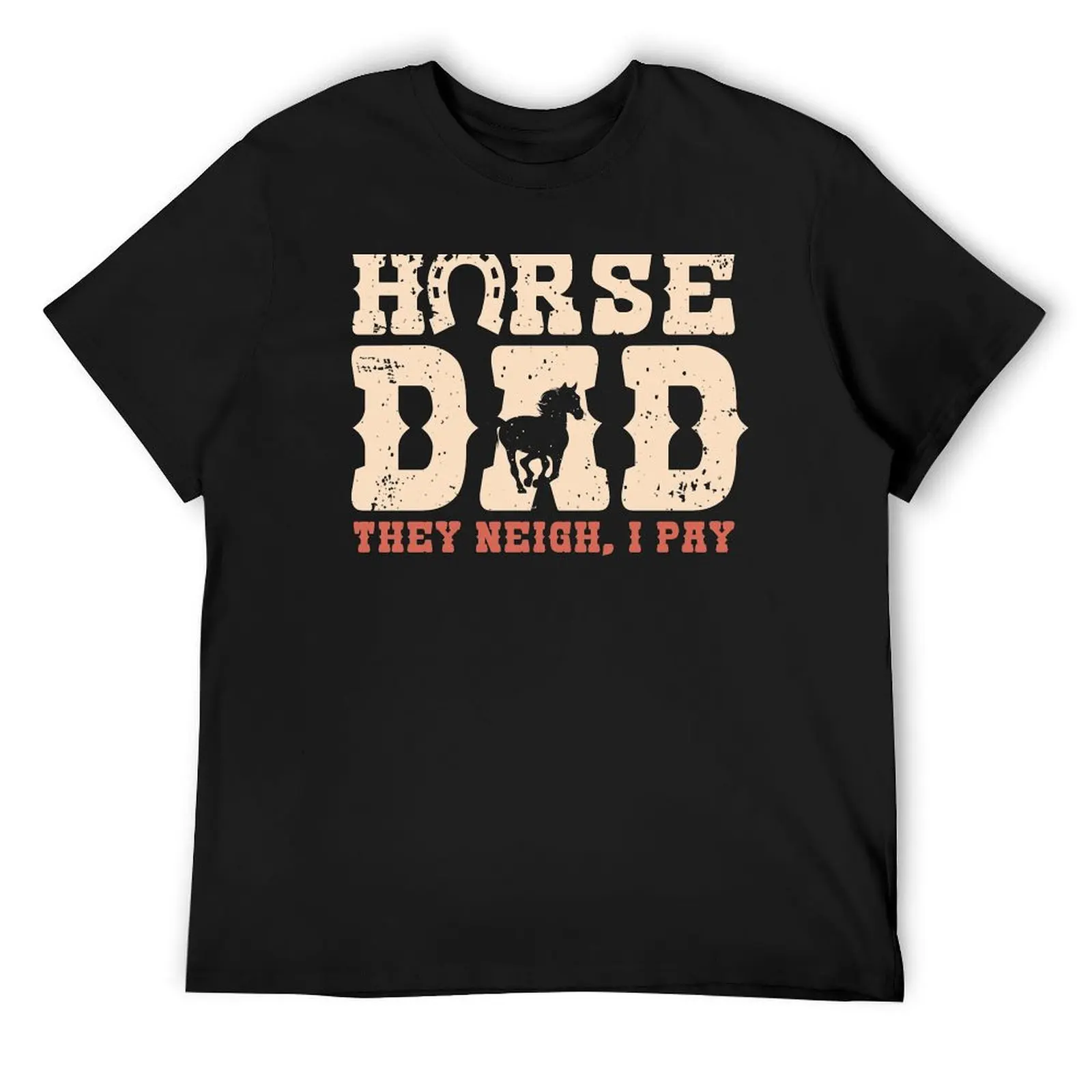 Horse Dad They Neigh, I Pay Funny Horses Lover Dad Gift Vintage Retro Fathers Day T-Shirt cute tops mens vintage t shirts