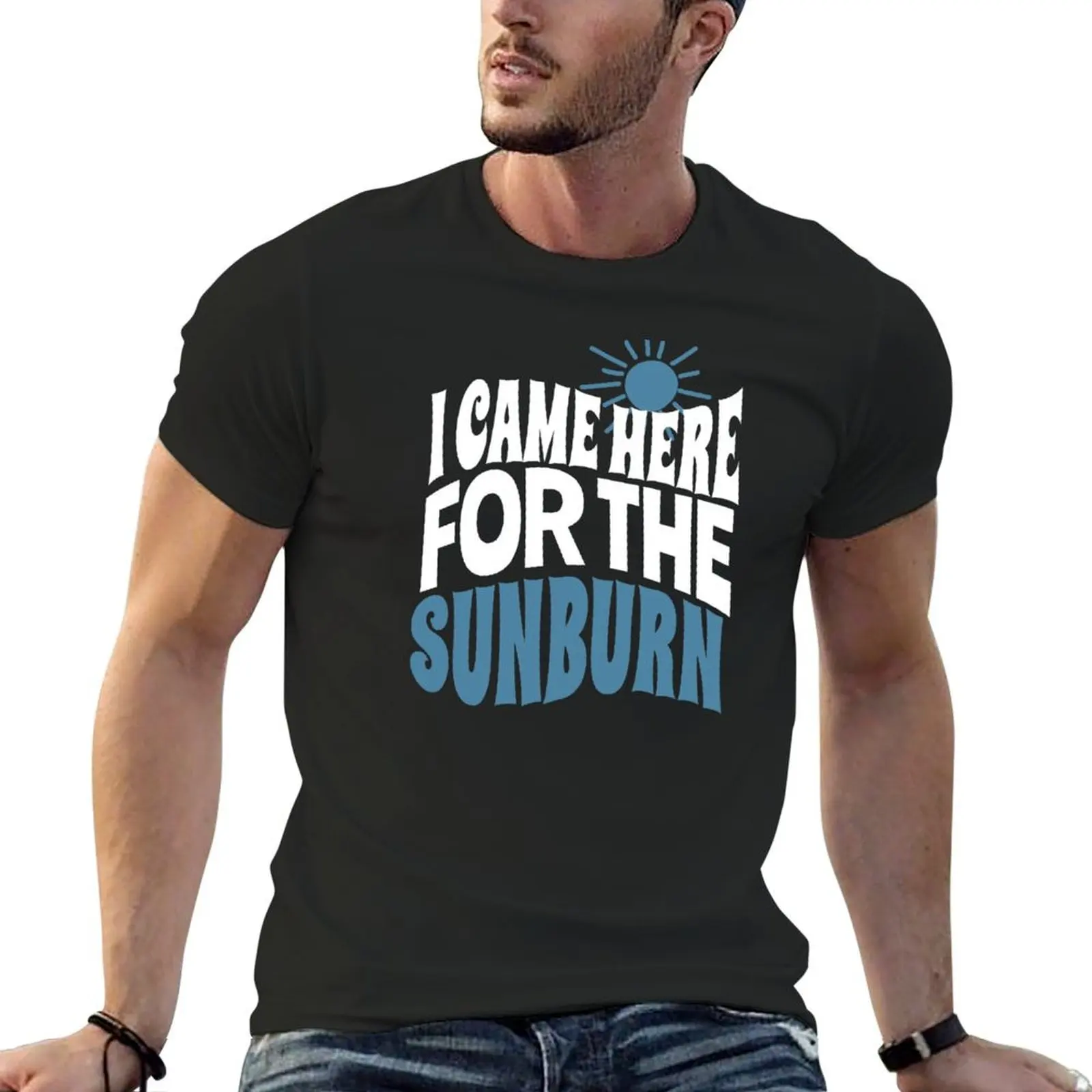 i came here for the sunburn T-Shirt summer top baggy shirts mens tall t shirts