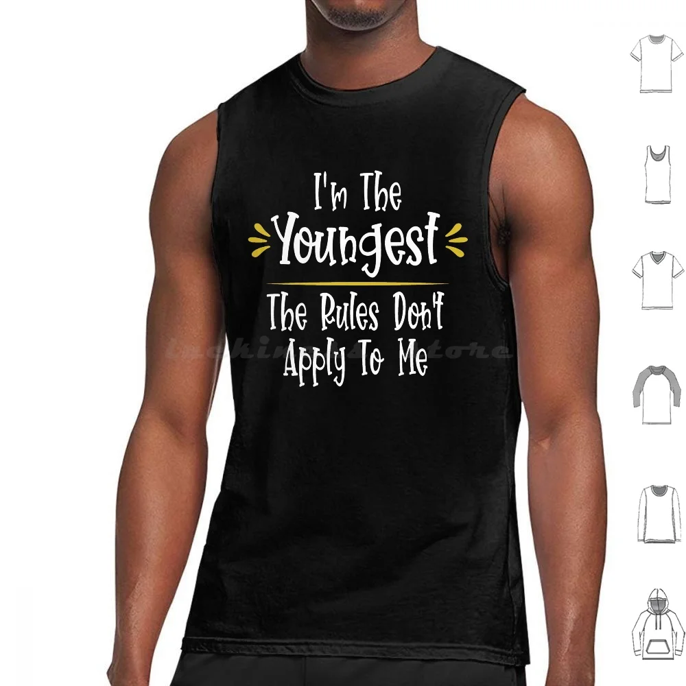 

I'm The Youngest The Rules Don't Apply To Me Funny Younger Sibling Tank Tops Print Cotton Brother Sister Funny Siblings