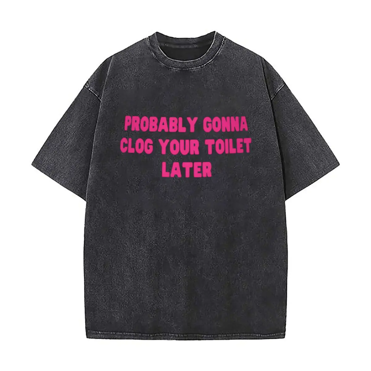 Probably Gonna Clog Your Toilet Later Oversized Short Sleeve Loose Streetwear Short Sleeve Tops Tee