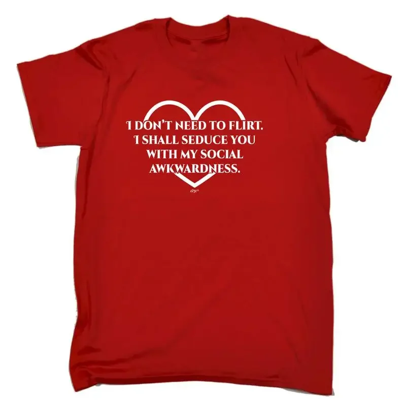 Dont Need To Flirt Shall Seduce Mens Funny Novelty Top T Shirt