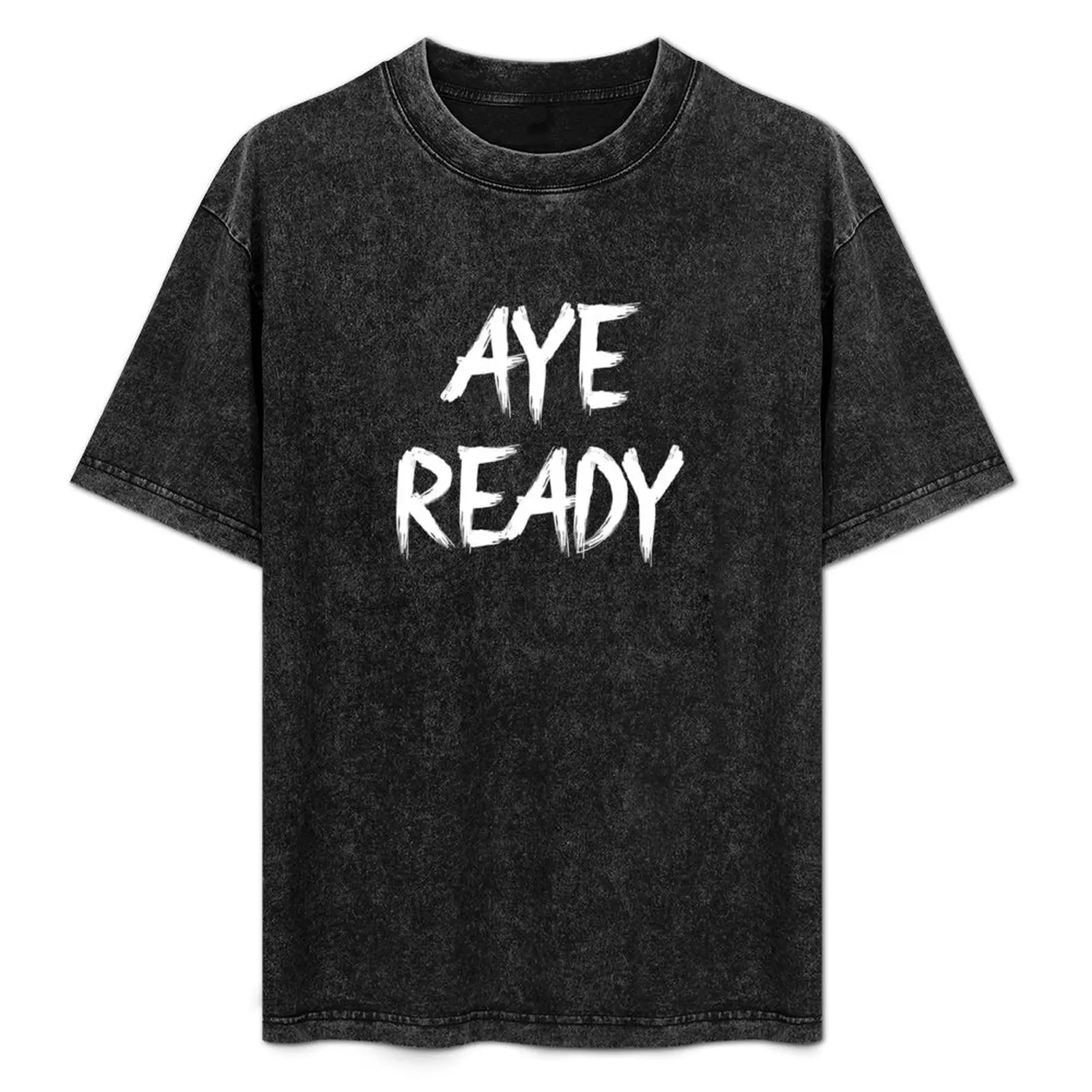 

Aye Ready T-Shirt designer shirts cheap stuff plus size tops baggy shirts t shirts for men pack