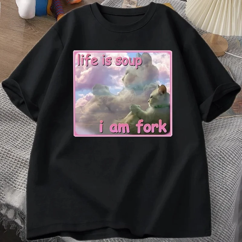 Life Is Soup I Am Fork T Shirts for Women Funny Cat Printed T-shirt Ugly Stupid Unhinged Tshirt Clothes Hip Hop Street Tees Y2K