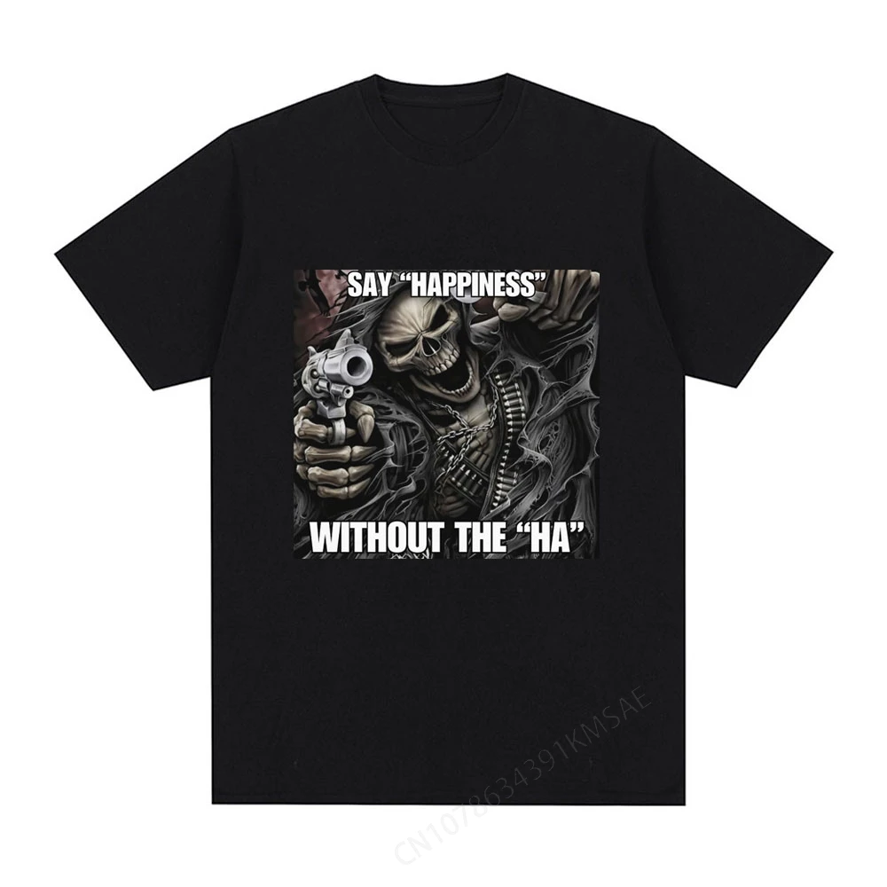 Funny Say Happiness Without The Ha Skeleton Meme T-shirt Men Fashion Vintage Short Sleeve T Shirt Cotton Cozy Oversized T-shirts