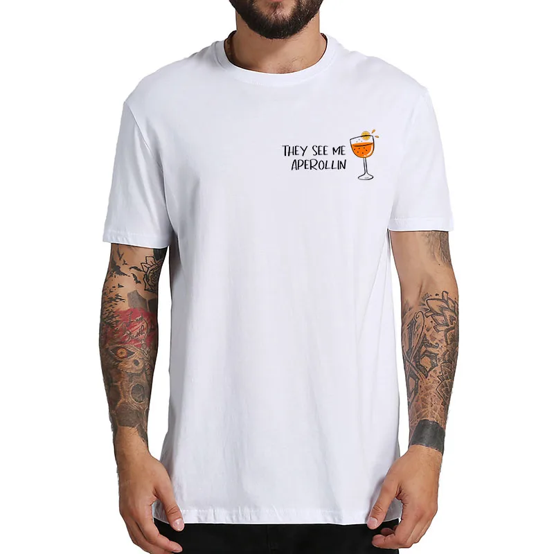

They See Me Aperollin Summer Drink T Shirt For Wine Lovers Funny T-Shirt 100% Cotton EU Size Short Sleeved Men's TshirtF