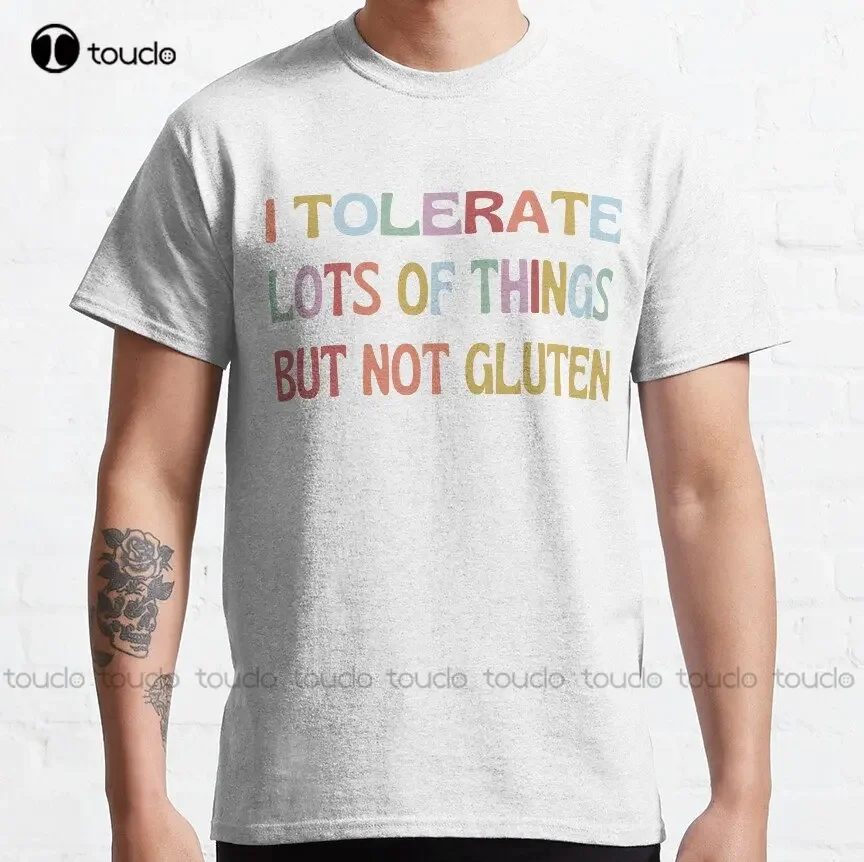 Funny Sarcastic Shirt About Gluten And Tolerating Things Hilarious But Serious Enough If You Have A Gluten Intolerance T-Shirt
