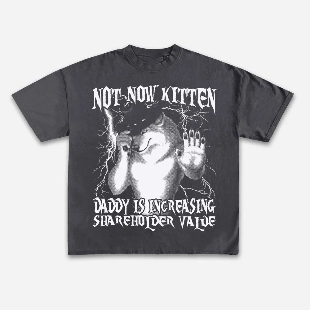 Not Now Kitten Daddy Increasing Shareholder Value T-shirt Unisex Short-sleeved Hip Hop Retro Street Y2K Fashion Tops Clothing