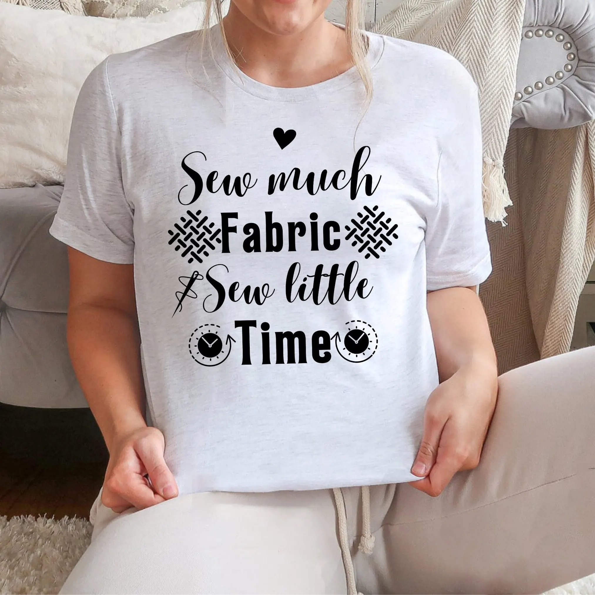 Sewing T Shirt Sew Much Fabric Little Time For Funny Lover