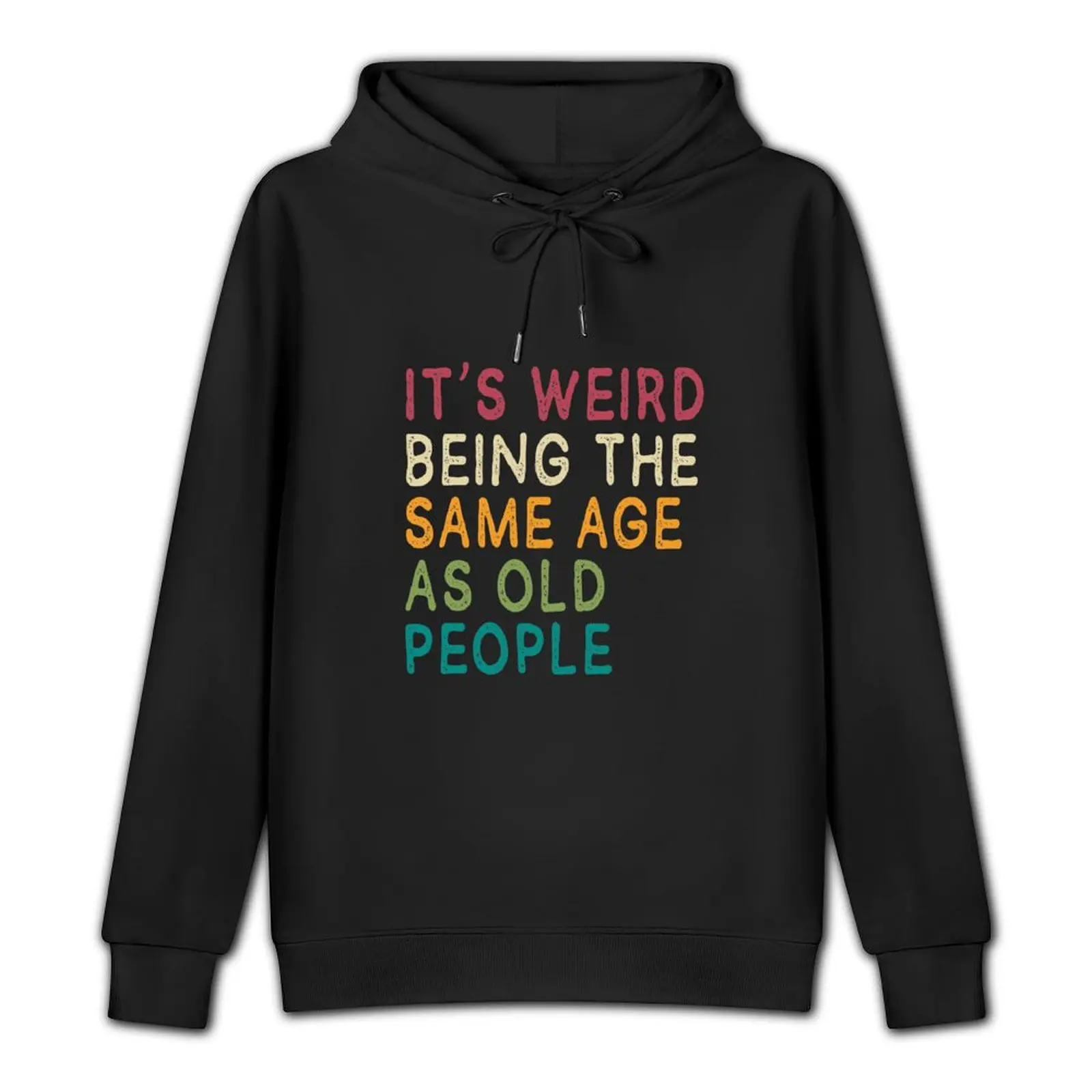 It's Weird Being The Same Age As Old People Funny Ideas Fuuny Gift Pullover Hoodie men's sweat-shirt set men's hoodie sweatshirt