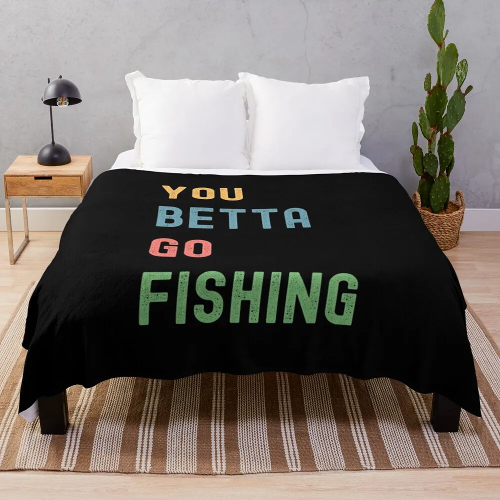 You Betta Go Fishing Funny Exotic Betta Fish Gift Throw Blanket Comforter Shaggy cosplay anime Sofa Blankets