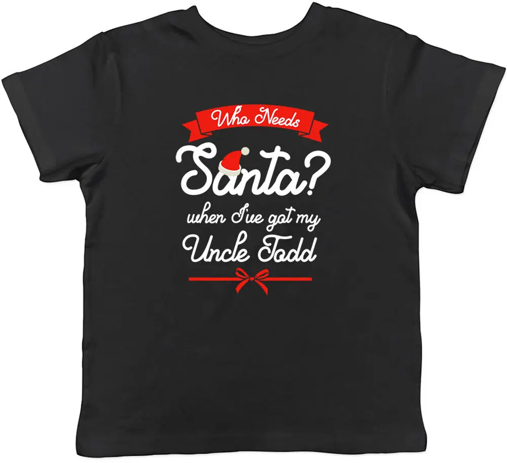 

Personalised Who Needs Santa When I've Got My Uncle Childrens Kids T-Shirt High Quality 100%Cotton Short Sleeve