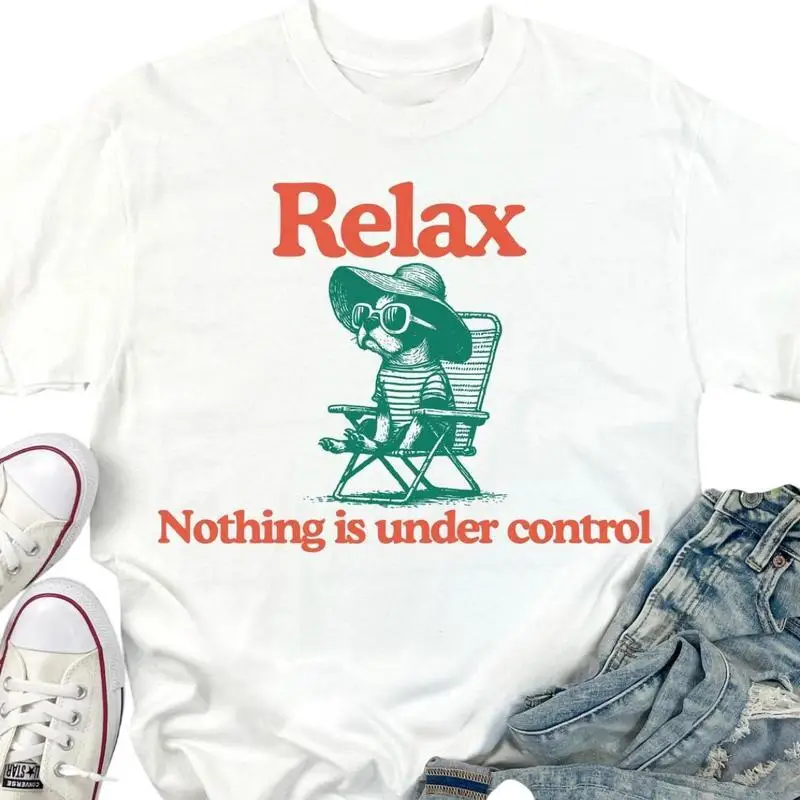 

Unisex Relax T-Shirt Nothing Under Control Funny Dog Graphic Tee Humorous Slogan Philosophical Quote Casual Stress Relief Top Gi