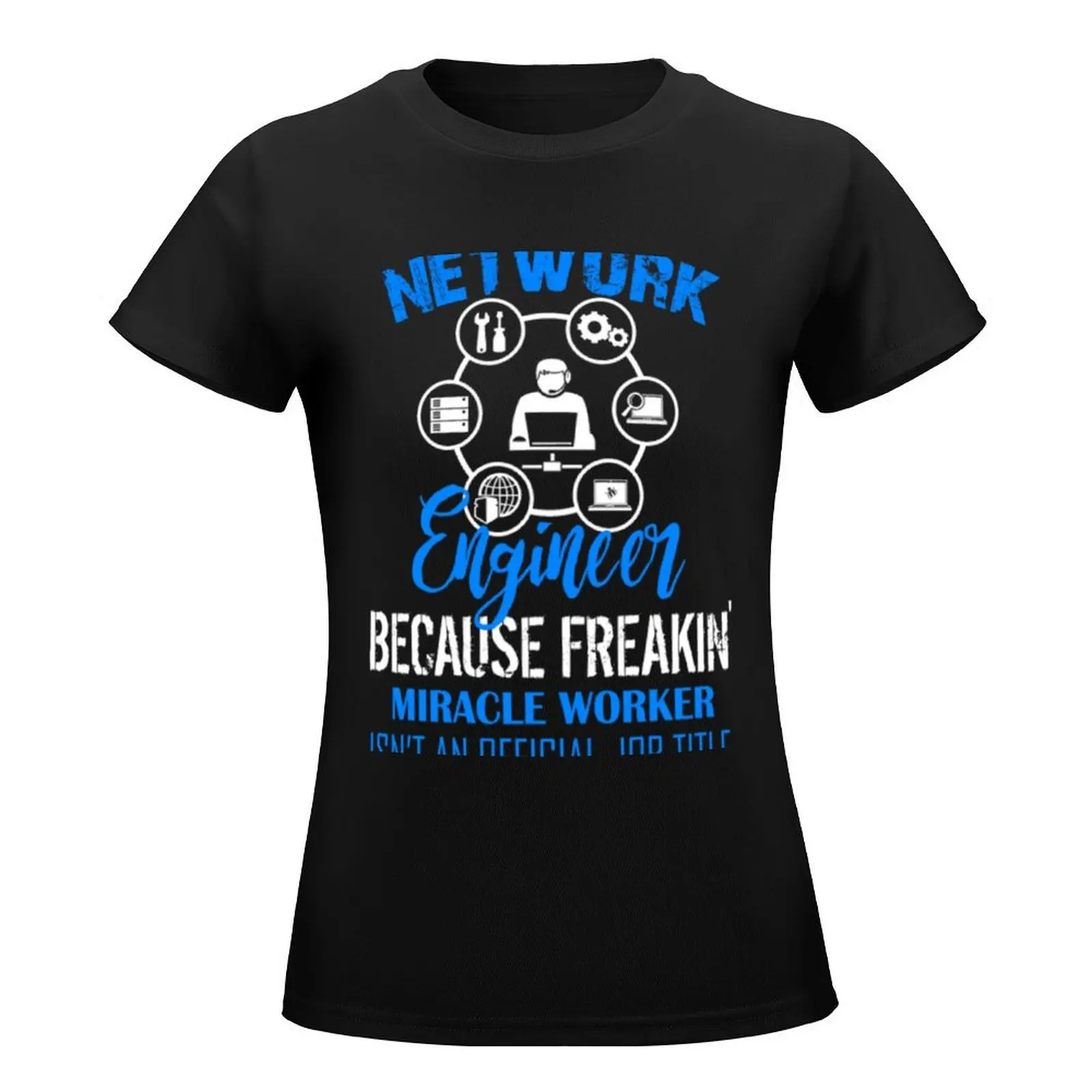 Network Engineer Because Freakin Miracle Worker Job Tittle T-Shirt cute clothes vintage clothes oversized graphics tshirts woman