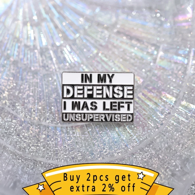 In My Defense I Was Left Unsupervised Enamel Pin Sarcastic Humor Brooches Lapel Collar Badge Wholesale Jewelry Gift For Friend