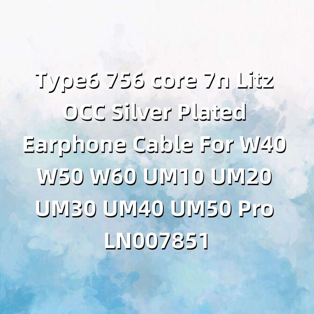 

Кабель для наушников Type6 756 core 7n Litz OCC с серебряным покрытием для W40 W50 W60 UM10 UM20 UM30 UM40 UM50 Pro LN007851