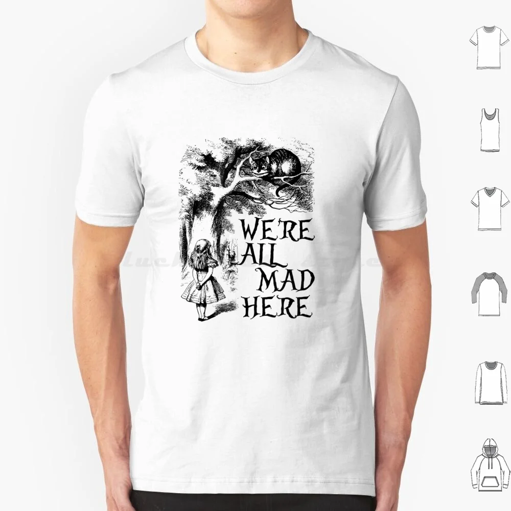 We're All Mad Here T Shirt Cotton Men Women DIY Print Were All Mad Here