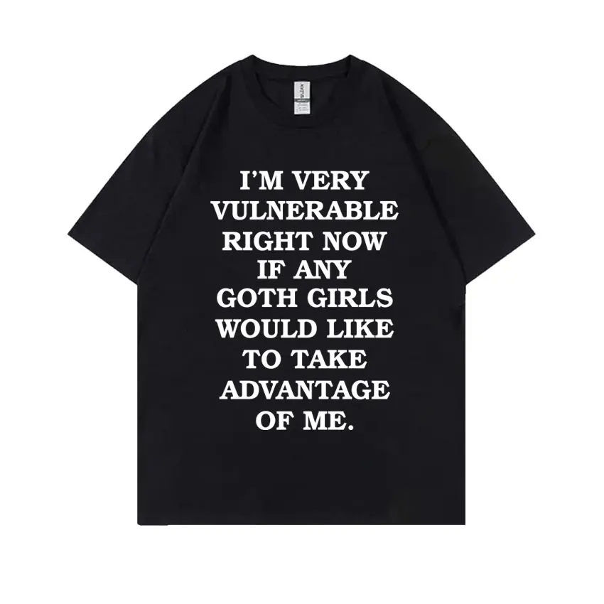 Ii'm Very Vulnerable Right Now Funny Goth Girls T Shirt Men Women Fashion Casual Letter Print Tshirt Men's Cotton Oversized Tees